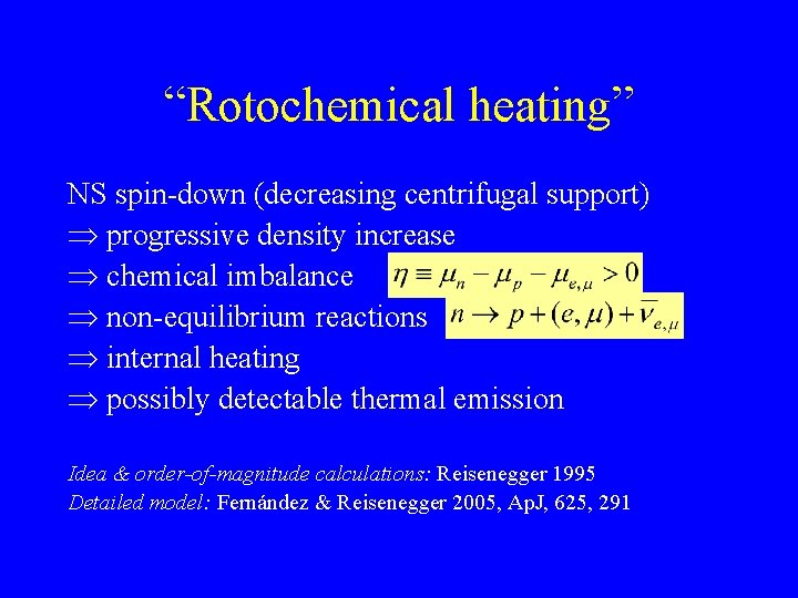 “Rotochemical heating” NS spin-down (decreasing centrifugal support) progressive density increase chemical imbalance non-equilibrium reactions