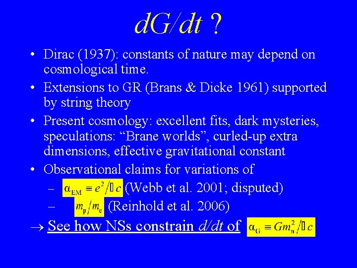 d. G/dt ? • Dirac (1937): constants of nature may depend on cosmological time.