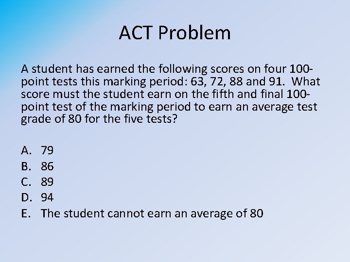 ACT Problem A student has earned the following scores on four 100 point tests