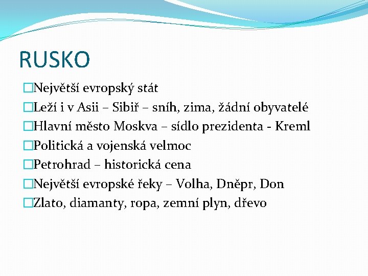 RUSKO �Největší evropský stát �Leží i v Asii – Sibiř – sníh, zima, žádní