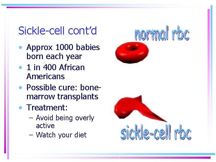 Sickle-cell cont’d • Approx 1000 babies born each year • 1 in 400 African