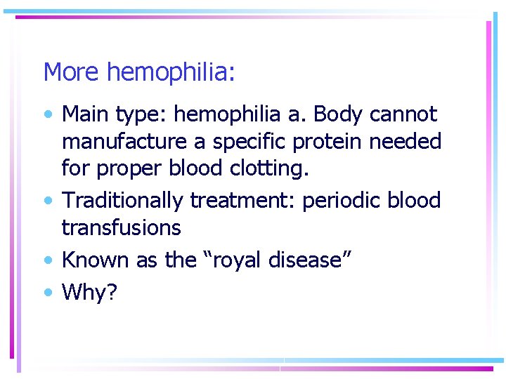 More hemophilia: • Main type: hemophilia a. Body cannot manufacture a specific protein needed