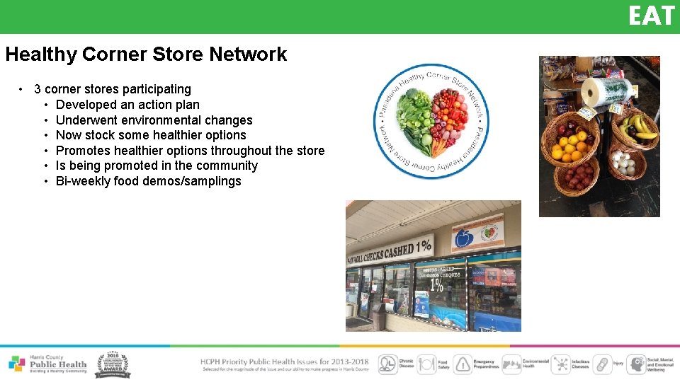 EAT Healthy Corner Store Network • 3 corner stores participating • Developed an action