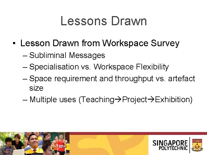 Lessons Drawn • Lesson Drawn from Workspace Survey – Subliminal Messages – Specialisation vs.