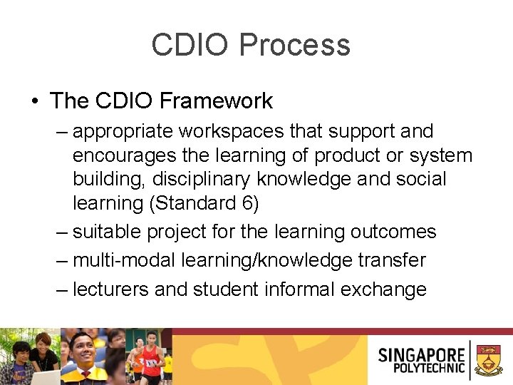 CDIO Process • The CDIO Framework – appropriate workspaces that support and encourages the