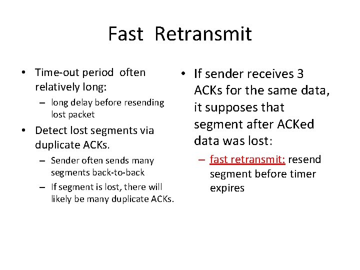 Fast Retransmit • Time-out period often relatively long: – long delay before resending lost