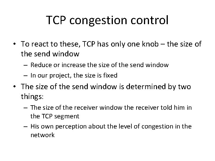 TCP congestion control • To react to these, TCP has only one knob –