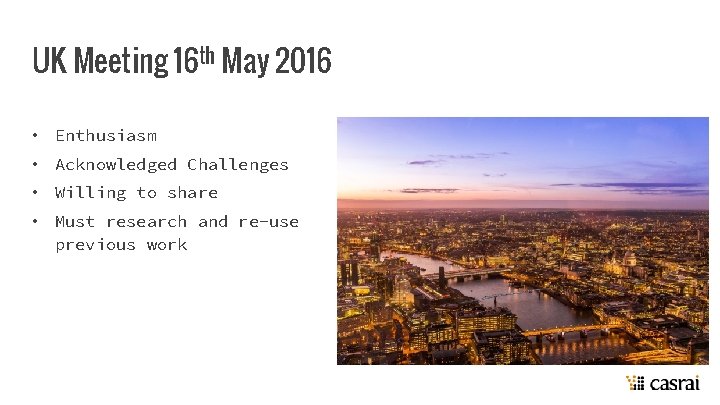 UK Meeting 16 th May 2016 • Enthusiasm • Acknowledged Challenges • Willing to