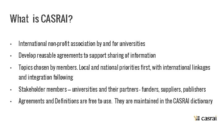 What is CASRAI? • International non-profit association by and for universities • Develop reusable