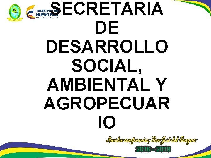 SECRETARIA DE DESARROLLO SOCIAL, AMBIENTAL Y AGROPECUAR IO 