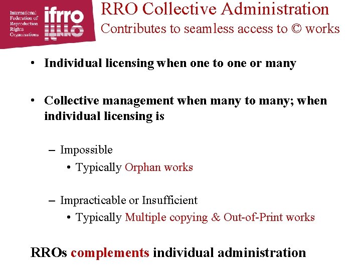 RRO Collective Administration Contributes to seamless access to © works • Individual licensing when