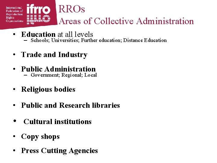 RROs Areas of Collective Administration • Education at all levels – Schools; Universities; Further