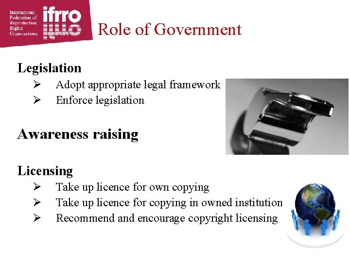 Role of Government Legislation Ø Ø Adopt appropriate legal framework Enforce legislation Awareness raising