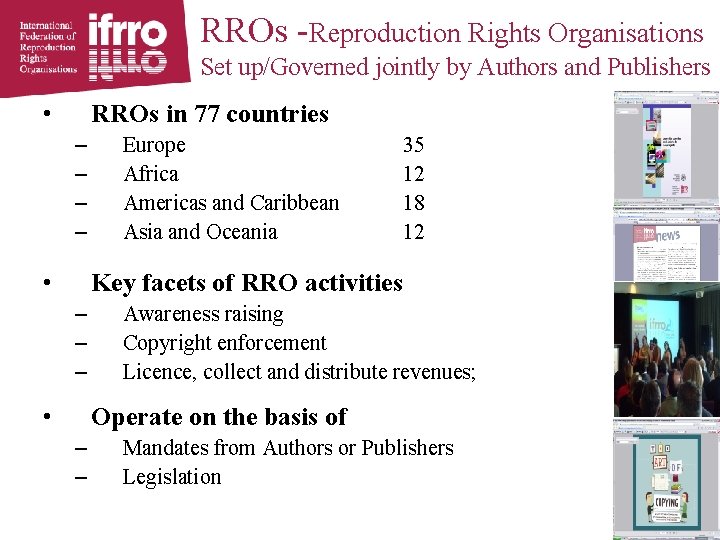 RROs -Reproduction Rights Organisations Set up/Governed jointly by Authors and Publishers • RROs in