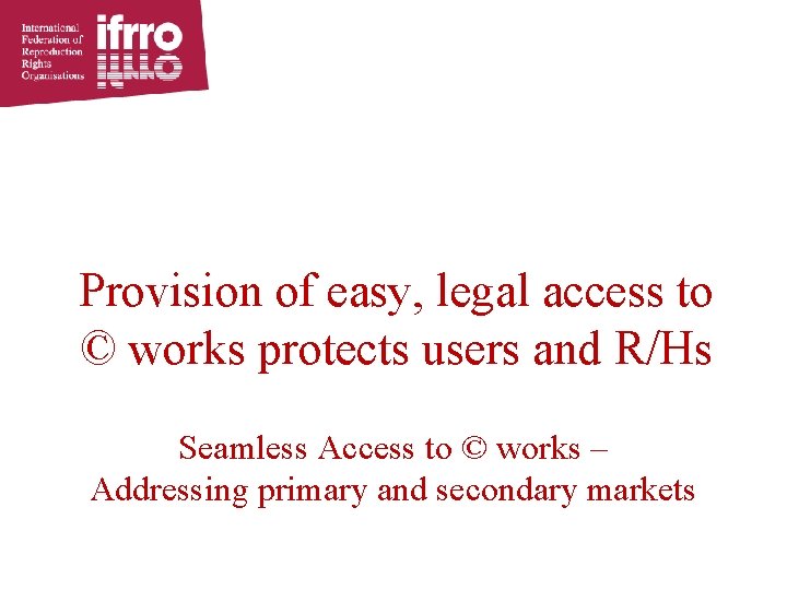 Provision of easy, legal access to © works protects users and R/Hs Seamless Access