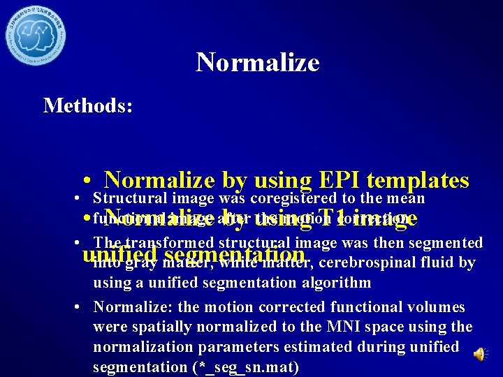 Normalize Methods: • Normalize by using EPI templates • Structural image was coregistered to