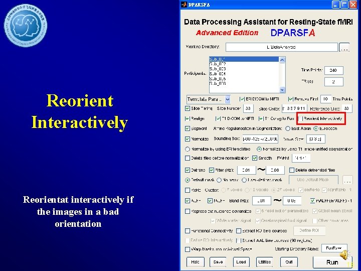 Reorient Interactively Reorientat interactively if the images in a bad orientation 16 