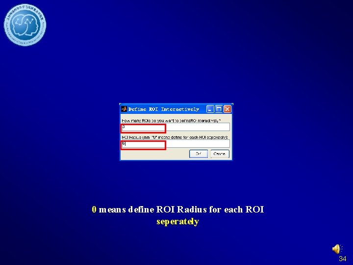 0 means define ROI Radius for each ROI seperately 34 