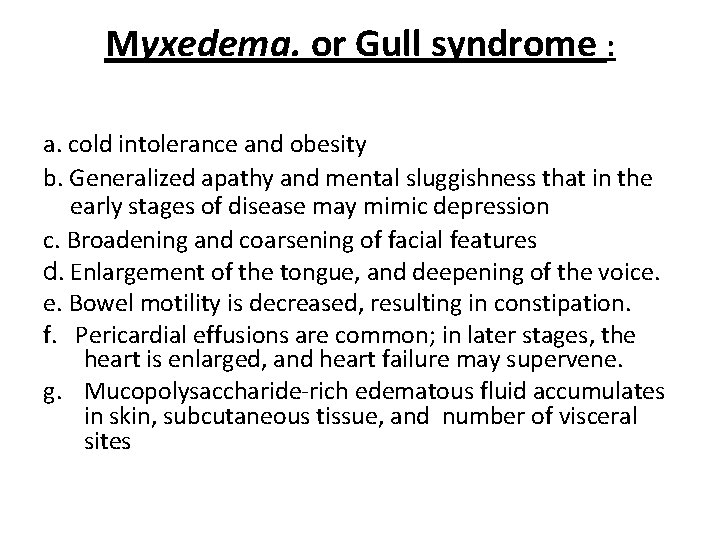 Myxedema. or Gull syndrome : a. cold intolerance and obesity b. Generalized apathy and