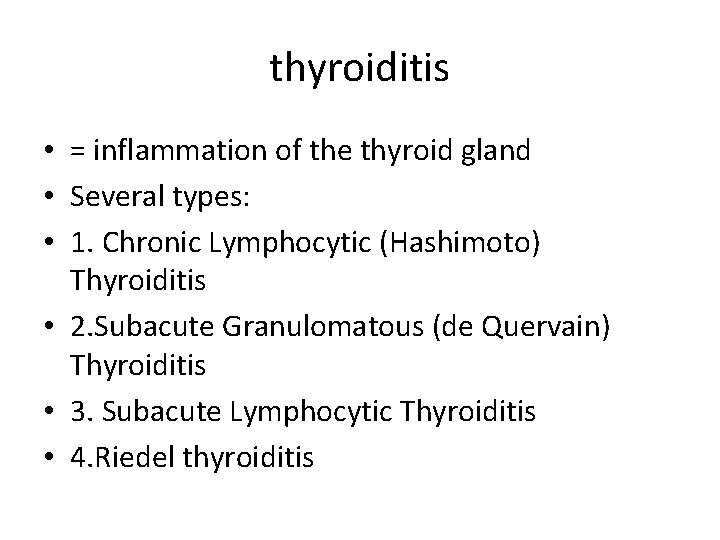 thyroiditis • = inflammation of the thyroid gland • Several types: • 1. Chronic