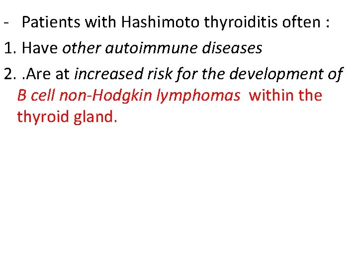 - Patients with Hashimoto thyroiditis often : 1. Have other autoimmune diseases 2. .