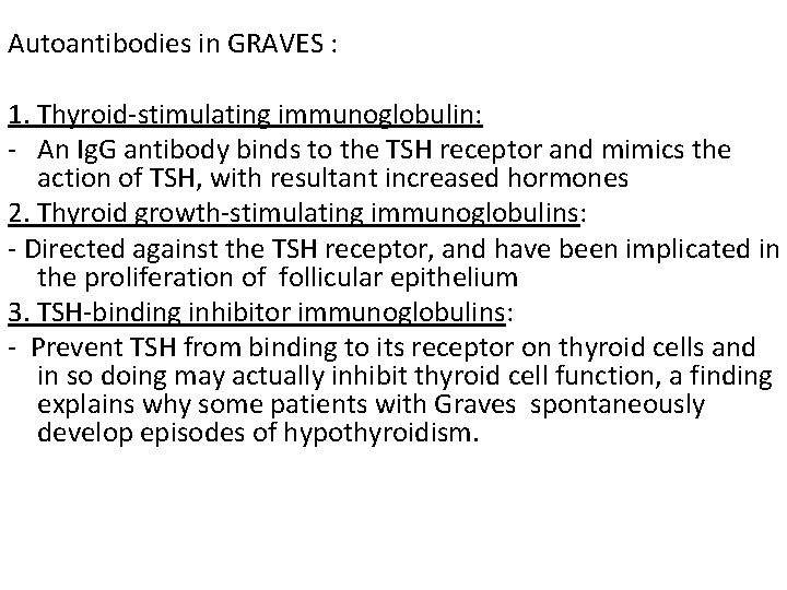 Autoantibodies in GRAVES : 1. Thyroid-stimulating immunoglobulin: - An Ig. G antibody binds to