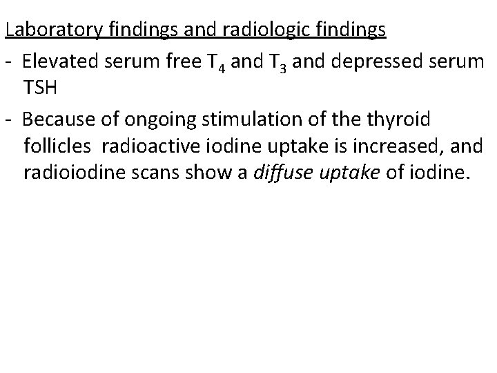 Laboratory findings and radiologic findings - Elevated serum free T 4 and T 3