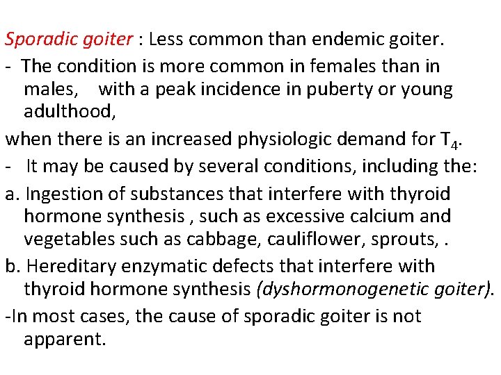 Sporadic goiter : Less common than endemic goiter. - The condition is more common