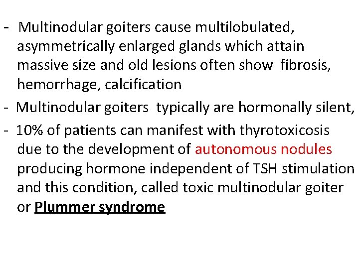 - Multinodular goiters cause multilobulated, asymmetrically enlarged glands which attain massive size and old