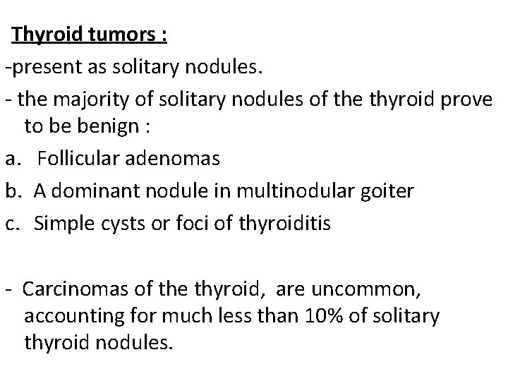 Thyroid tumors : -present as solitary nodules. - the majority of solitary nodules of