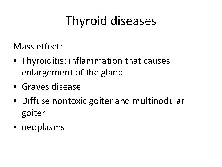 Thyroid diseases Mass effect: • Thyroiditis: inflammation that causes enlargement of the gland. •