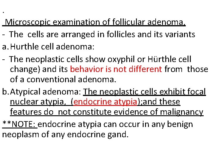 . Microscopic examination of follicular adenoma, - The cells are arranged in follicles and