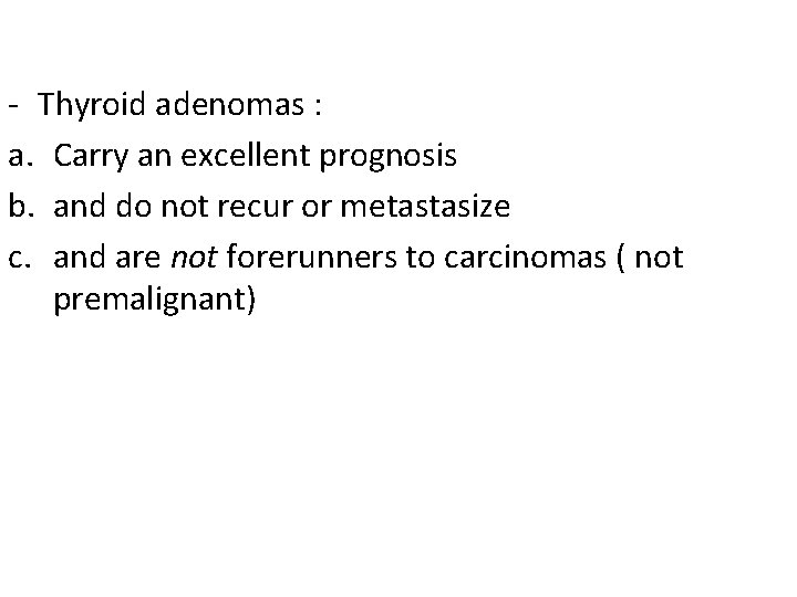 - Thyroid adenomas : a. Carry an excellent prognosis b. and do not recur