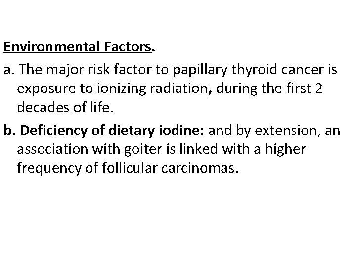 Environmental Factors. a. The major risk factor to papillary thyroid cancer is exposure to