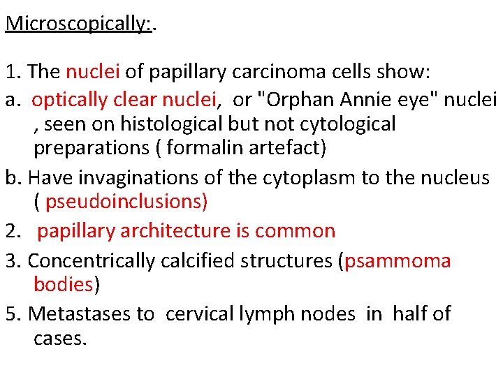 Microscopically: . 1. The nuclei of papillary carcinoma cells show: a. optically clear nuclei,