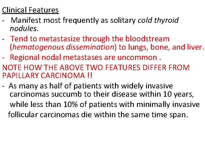 Clinical Features - Manifest most frequently as solitary cold thyroid nodules. - Tend to