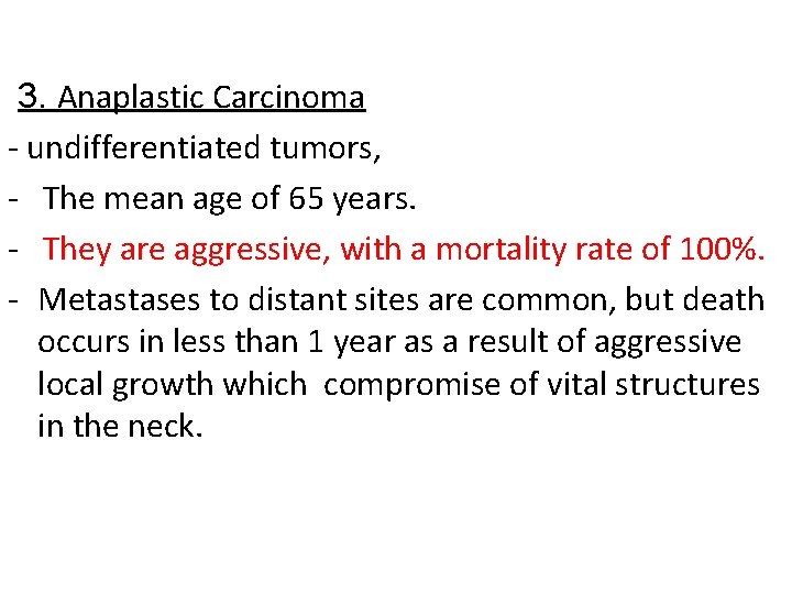 3. Anaplastic Carcinoma - undifferentiated tumors, - The mean age of 65 years. -