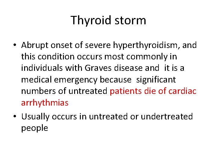 Thyroid storm • Abrupt onset of severe hyperthyroidism, and this condition occurs most commonly