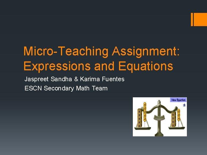 Micro-Teaching Assignment: Expressions and Equations Jaspreet Sandha & Karima Fuentes ESCN Secondary Math Team