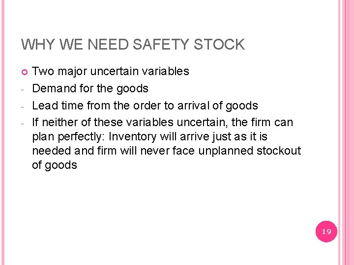 WHY WE NEED SAFETY STOCK - Two major uncertain variables Demand for the goods