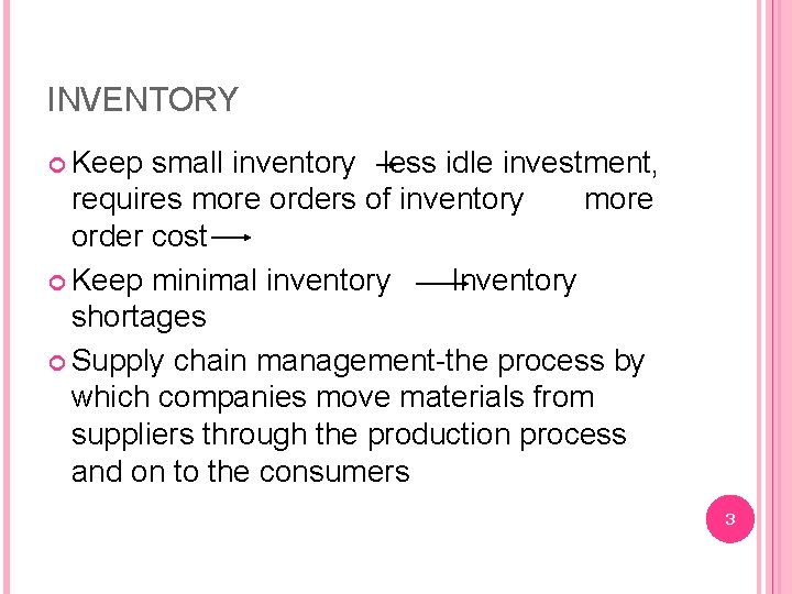 INVENTORY Keep small inventory less idle investment, requires more orders of inventory more order