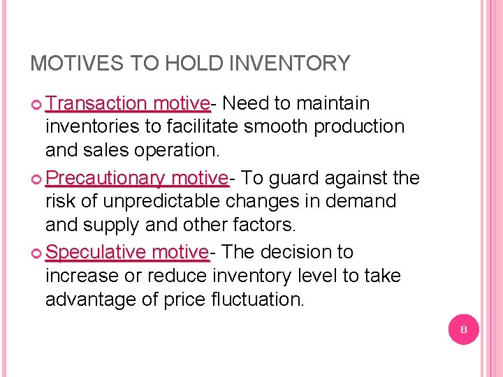 MOTIVES TO HOLD INVENTORY Transaction motive Need to maintain inventories to facilitate smooth production