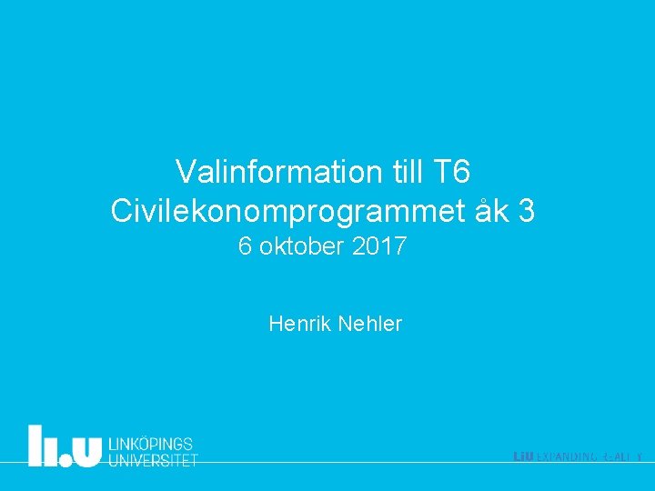 Valinformation till T 6 Civilekonomprogrammet åk 3 6 oktober 2017 Henrik Nehler 