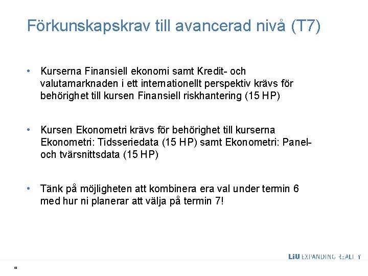 Förkunskapskrav till avancerad nivå (T 7) • Kurserna Finansiell ekonomi samt Kredit- och valutamarknaden