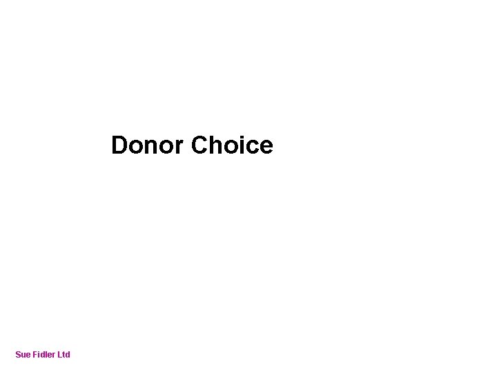 Online Fundraising – How to make it work Donor Choice Sue Fidler Ltd 