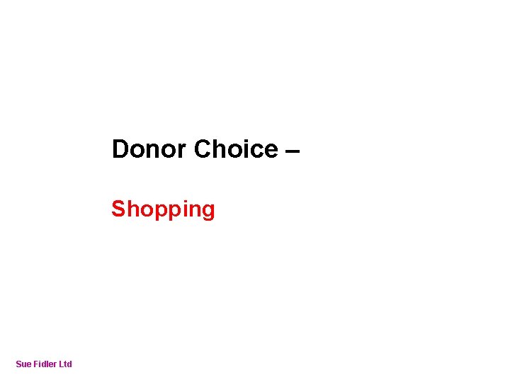 Online Fundraising – How to make it work Donor Choice – Shopping Sue Fidler