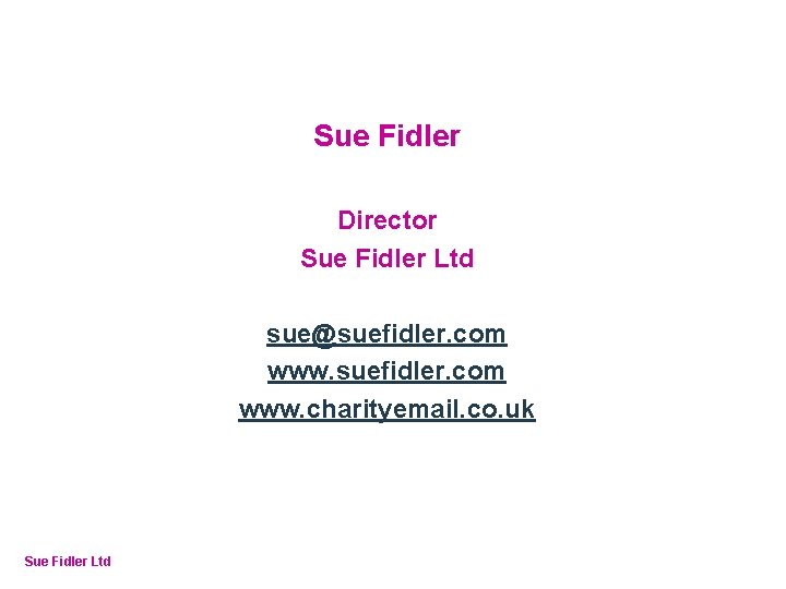 Online Fundraising – How to make it work Sue Fidler Director Sue Fidler Ltd