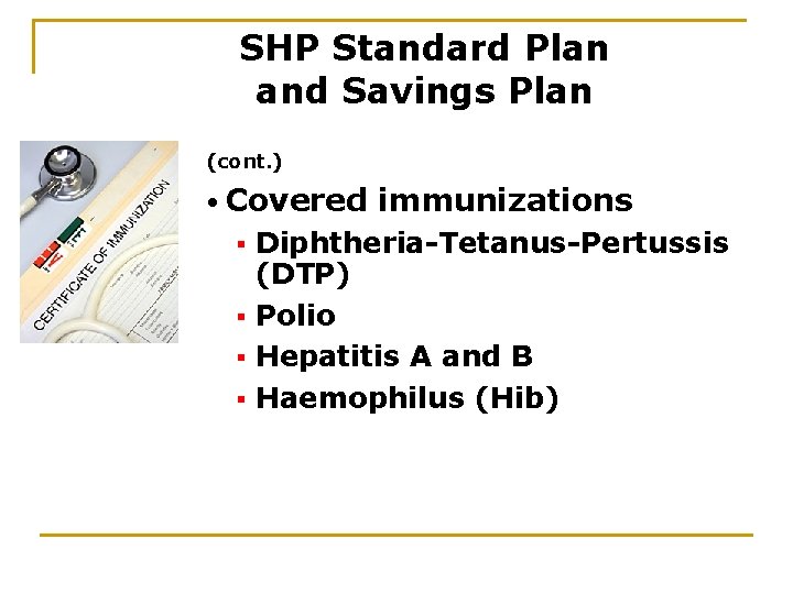 SHP Standard Plan and Savings Plan (cont. ) • Covered immunizations Diphtheria-Tetanus-Pertussis (DTP) §