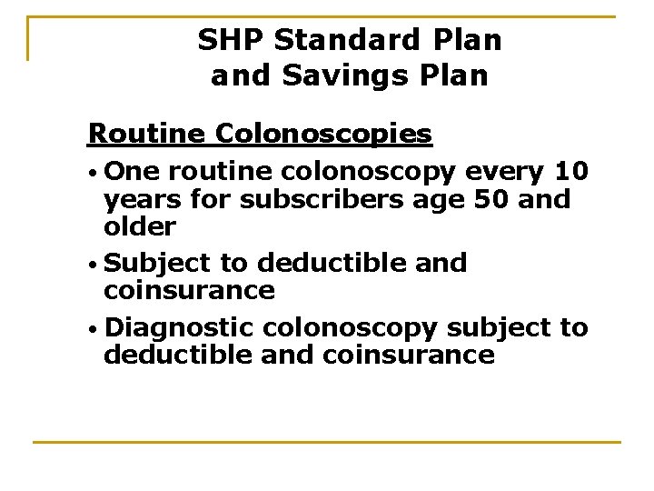 SHP Standard Plan and Savings Plan Routine Colonoscopies • One routine colonoscopy every 10