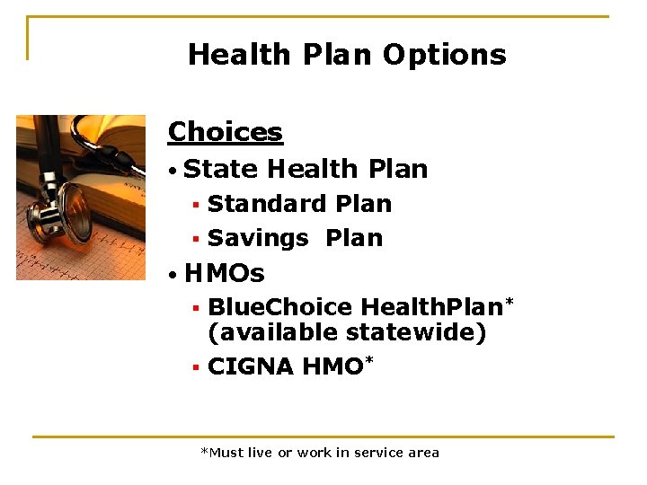 Health Plan Options Choices • State Health Plan Standard Plan § Savings Plan §